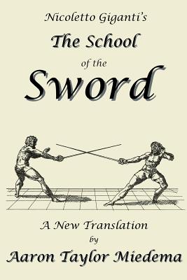 Nicoletto Giganti’s the School of the Sword: A New Translation