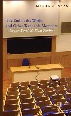 The End of the World and Other Teachable Moments: Jacques Derrida’s Final Seminar