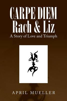 Carpe Diem Rach & Liz: A Story of Love and Triumph