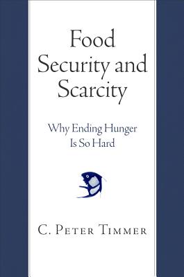 Food Security and Scarcity: Why Ending Hunger Is So Hard