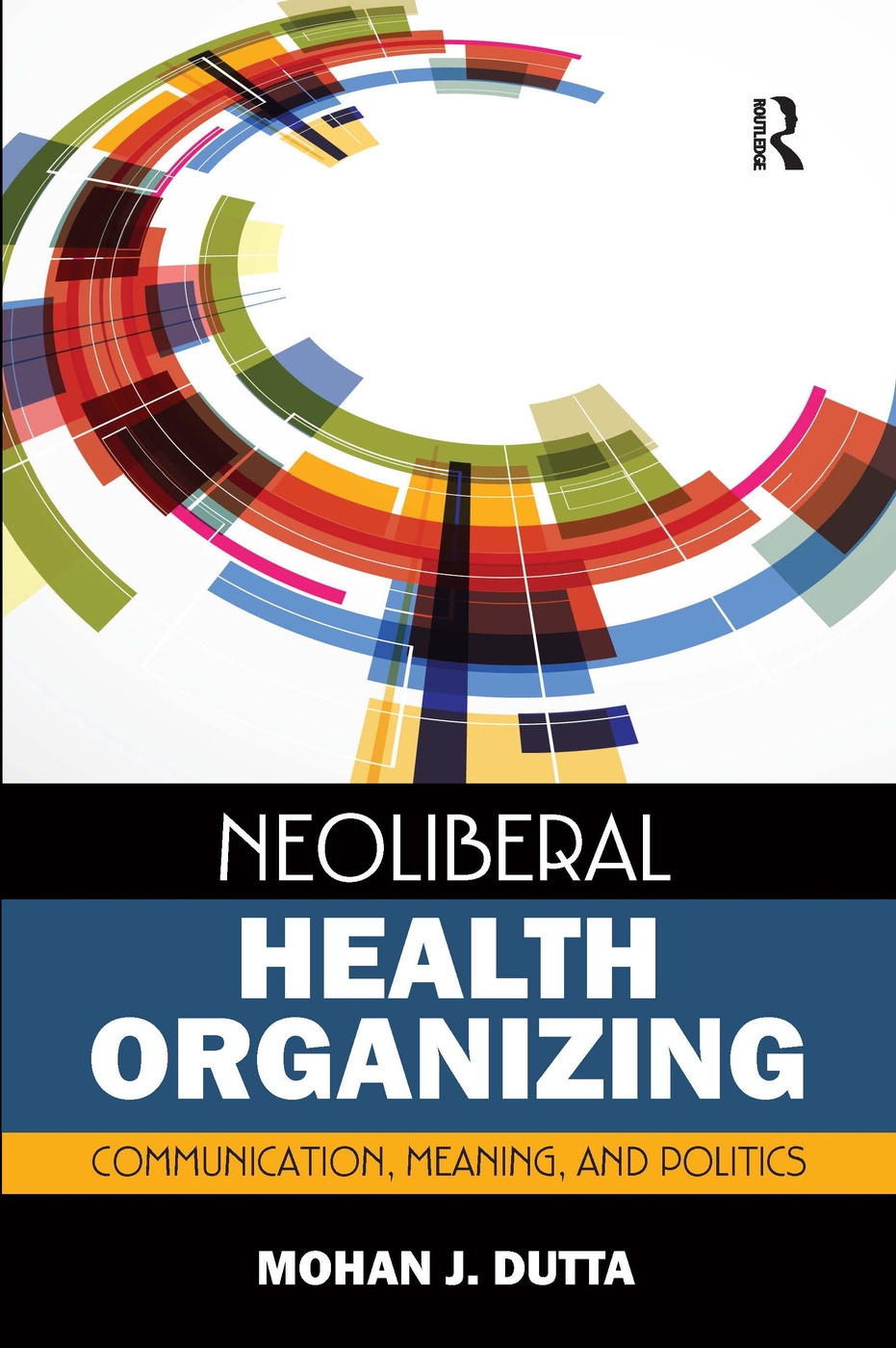 Neoliberal Health Organizing: Communication, Meaning, and Politics