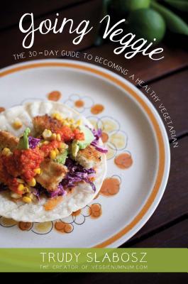 Going Veggie: The 30-Day Guide to Becoming a Healthy Vegetarian