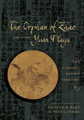 The Orphan of Zhao and Other Yuan Plays: The Earliest Known Versions