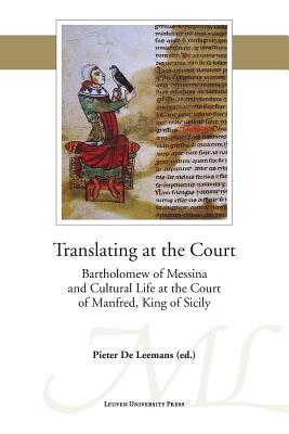 Translating at the Court: Bartholomew of Messina and Cultural Life at the Court of Manfred, King of Sicily