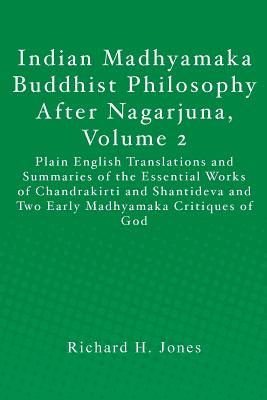 Indian Madhyamaka Buddhist Philosophy After Nagarjuna: Plain English Translations and Summaries of the Essential Works of Chandr