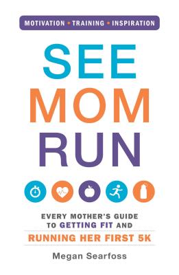 See Mom Run: Every Mother’s Guide to Getting Fit and Running Her First 5k