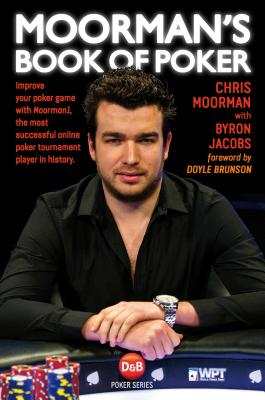 Moorman’s Book of Poker: Improve your poker game with Moorman1, the most successful online poker tournament player in history