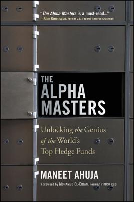 The Alpha Masters: Unlocking the Genius of the World’s Top Hedge Funds