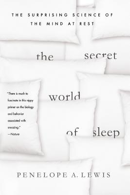The Secret World of Sleep: The Surprising Science of the Mind at Rest