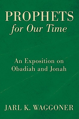 Prophets for Our Time: An Exposition of Obadiah and Jonah