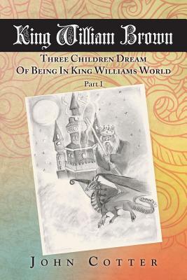 King William Brown: Three Children Dream of Being in King William’s World
