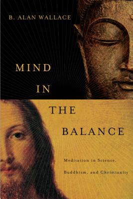 Mind in the Balance: Meditation in Science, Buddhism, & Christianity