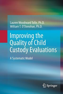 Improving the Quality of Child Custody Evaluations: A Systematic Model
