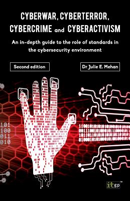 Cyberwar, Cyberterror, Cybercrime and Cyberactivism: An In-depth Guide to the Role of Standards in the Cybersecurity Enviroment