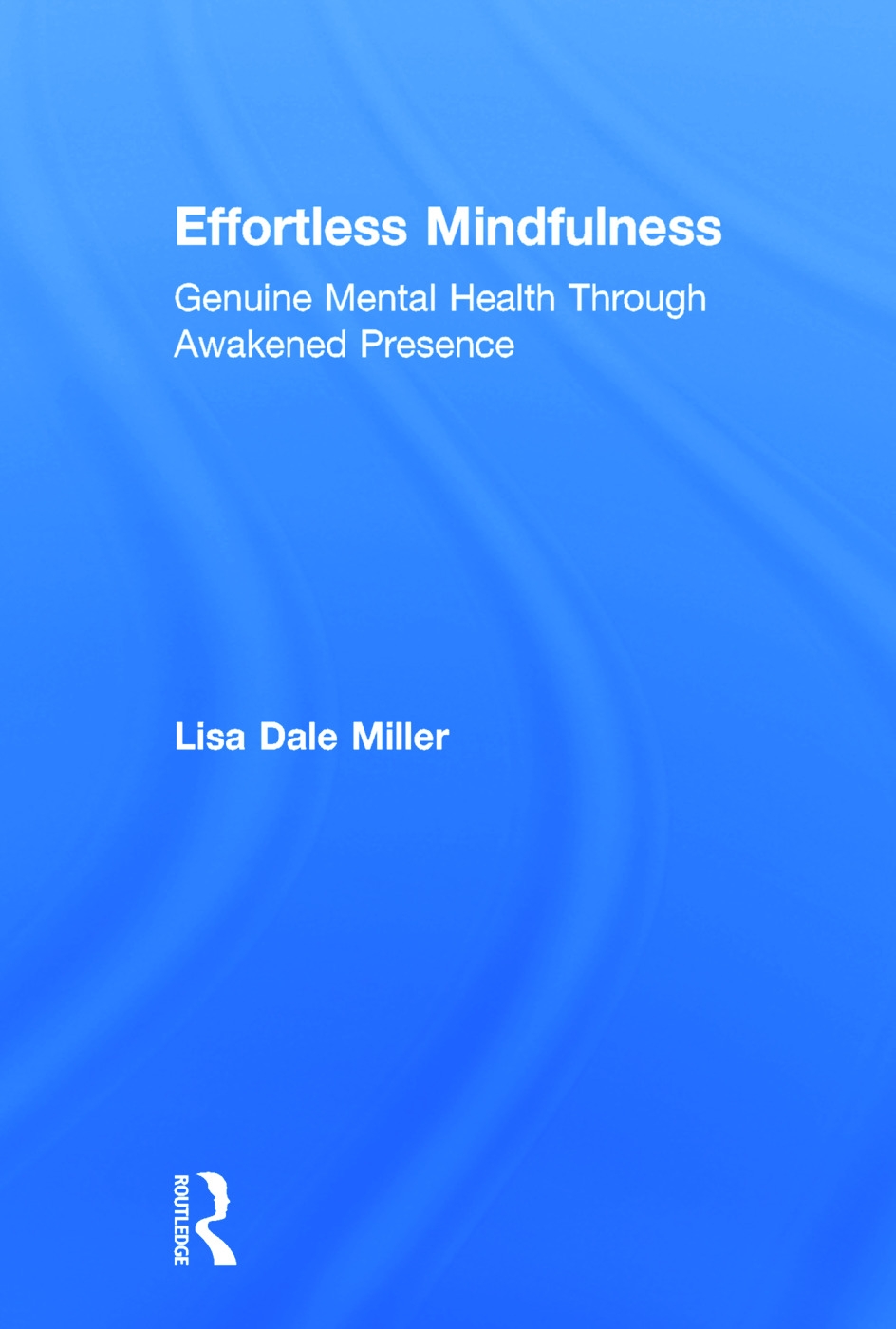 Effortless Mindfulness: Genuine Mental Health Through Awakened Presence