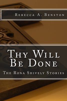 Thy Will Be Done: The Rona Shively Stories