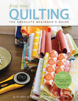 First Time Quilting: The Absolute Beginner’s Guide: There’s a First Time for Everything