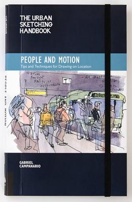 The Urban Sketching Handbook: People and Motion: Tips and Techniques for Drawing on Location