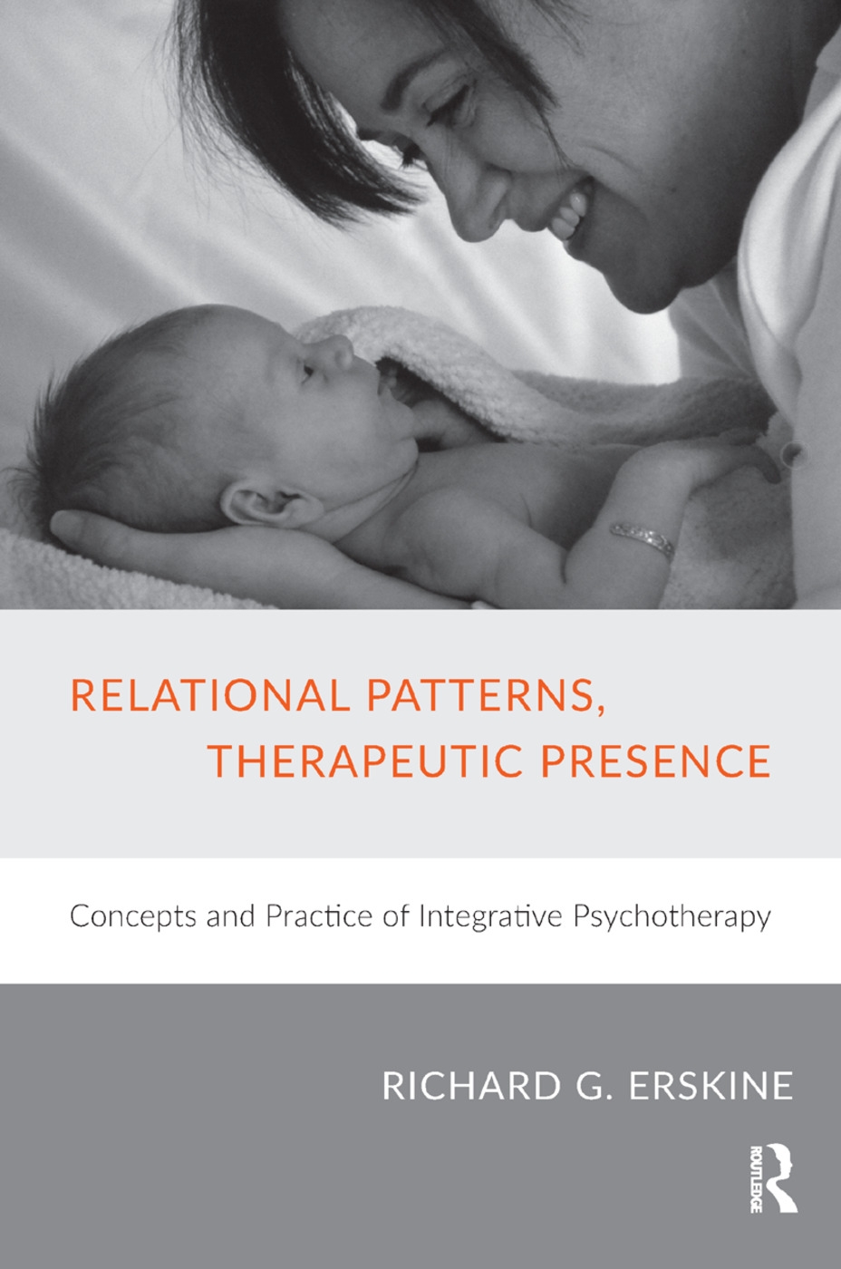 Relational Patterns, Therapeutic Presence: Concepts and Practice of an Integrative Psychotherapy