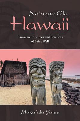 Na’auao Ola Hawaii: Hawaiian Principles and Practices of Being Well
