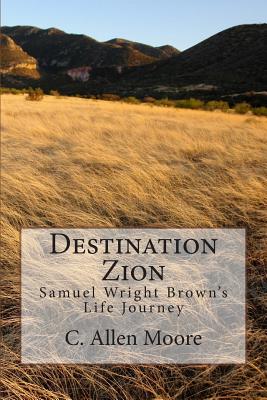 Destination Zion: Samuel Wright Brown’s Life Journey