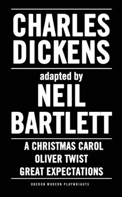 Charles Dickens: Adapted by Neil Bartlett: A Christmas Carol, Oliver Twist & Great Expectations