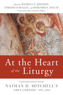At the Heart of the Liturgy: Conversations with Nathan D. Mitchell’s amen Corners, 1991-2012