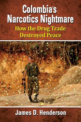 Colombia’s Narcotics Nightmare: How the Drug Trade Destroyed Peace