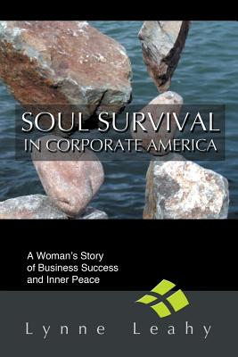 Soul Survival in Corporate America: A Woman’s Story of Business Success and Inner Peace