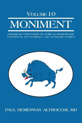 Moniment: Volume 10: Edward de Vere’s Body of Work as Shakespeare Continues to Enthrall the Literary World