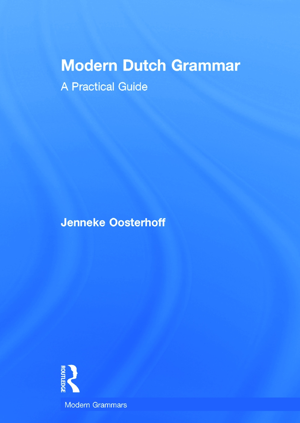 Modern Dutch Grammar: A Practical Guide
