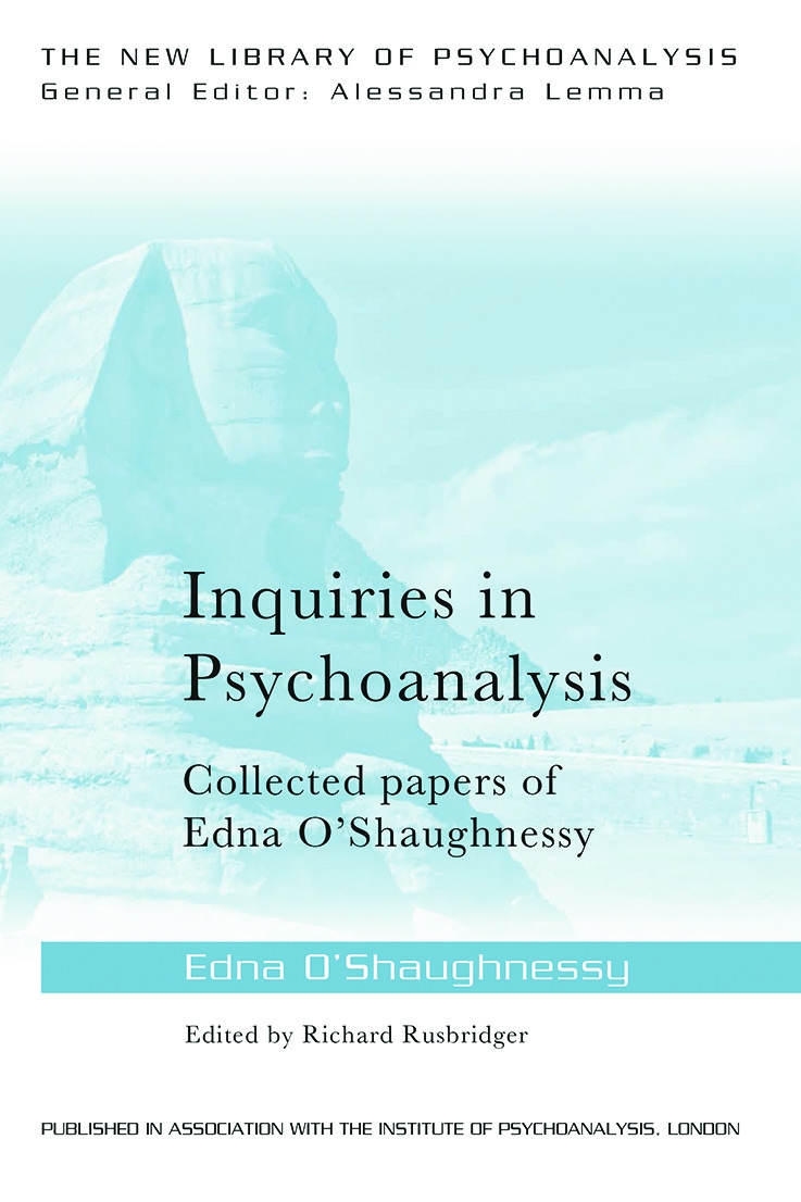 Inquiries in Psychoanalysis: Collected Papers of Edna O’Shaughnessy