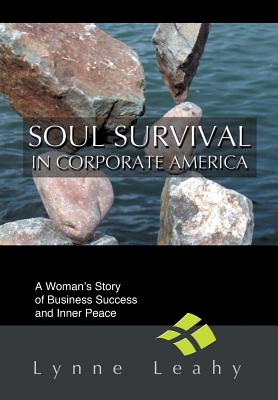 Soul Survival in Corporate America: A Woman’s Story of Business Success and Inner Peace