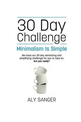 Minimalism Is Simple: A 30 Day Challenge
