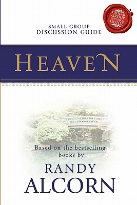 Heaven: A Seven-Session Small Group Discussion Guide Companion to the Heaven DVD