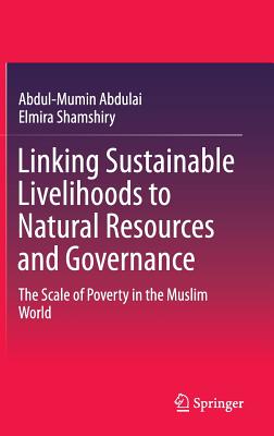 Linking Sustainable Livelihoods to Natural Resources and Governance: The Scale of Poverty in the Muslim World