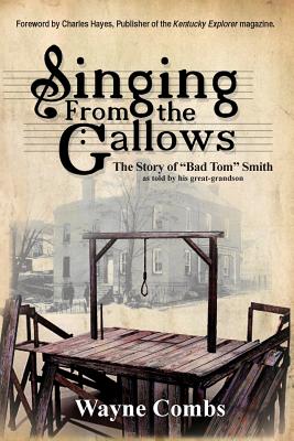 Singing from the Gallows: The Story of Bad Tom Smith