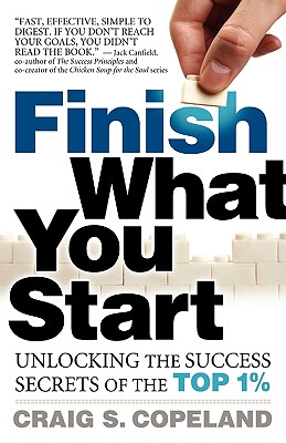 Finish What You Start: Unlocking the Success Secrets of the Top 1%