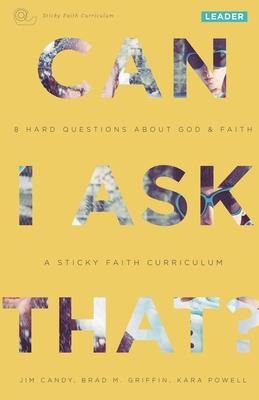 Can I Ask That?: 8 Hard Questions About God & Faith: A Sticky Faith Curriculum