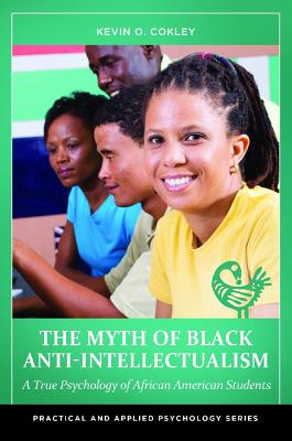 The Myth of Black Anti-Intellectualism: A True Psychology of African American Students