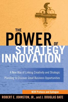 The Power of Strategy Innovation: A New Way of Linking Creativity and Strategic Planning to Discover Great Business Opportunitie