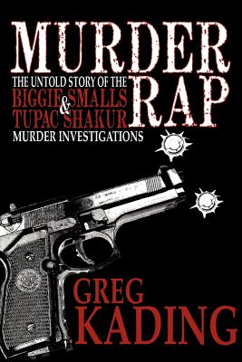 Murder Rap: The Untold Story of the Biggie & Smalls Tupac Shakur Murder Investigations