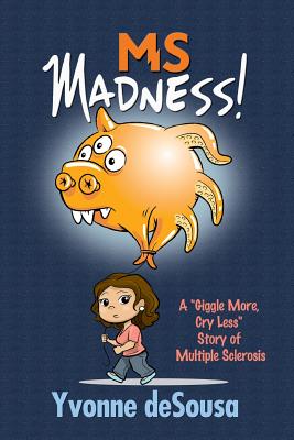 Ms Madness: A Giggle More, Cry Less Story of Multiple Sclerosis