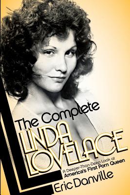The Complete Linda Lovelace: A Deeper-than-deep Look at America’s First Porn Queen
