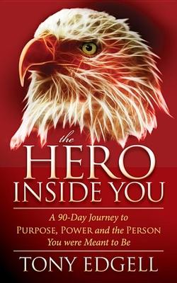 The Hero Inside You: A 90 Day Journey to Purpose, Power, and the Person You Were Meant to Be