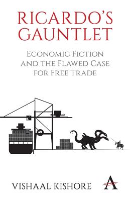 Ricardo’s Gauntlet: Economic Fiction and the Flawed Case for Free Trade
