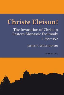 Christe Eleison!: The Invocation of Christ in Eastern Monastic Psalmody C. 350-450