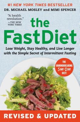 The FastDiet: Lose Weight, Stay Healthy, and Live Longer With the Simple Secret of Intermittent Fasting