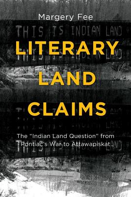 Literary Land Claims: The Indian Land Question from Pontiac’s War to Attawapiskat