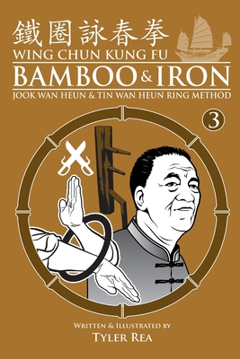 Wing Chun Kung Fu Bamboo & Iron 3: Jook Wan Heun & Tin Wan Heun Ring Method: Training Methods of Sifu Lee Bing Choi